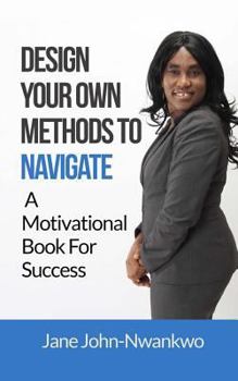 Paperback Design Your Own Methods To Navigate: A Motivational Book For Success Book