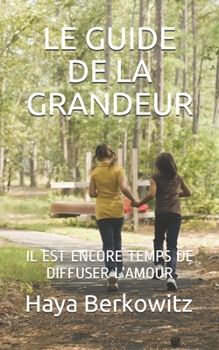 Paperback Le Guide de la Grandeur: Il Est Encore Temps de Diffuser l'Amour [French] Book