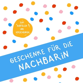 Paperback Geschenke für die Nachbarin: Buch zum Eintragen, als Geschenk und statt Karte zu Geburtstag, Weihnachten (Geschenkidee für Nachbarn) [German] Book