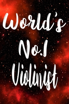 Worlds No.1 Violinist: The perfect gift for the professional in your life - Funny 119 page lined journal!