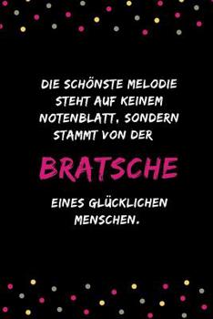 Die schönste Melodie steht auf keinem Notenblatt, sondern stammt von der Bratsche eines glücklichen Menschen: Notizbuch für Musikliebhaber, Musiker ... | DIN A5 | (6x9) |110 Seiten (German Edition)