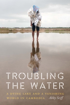 Paperback Troubling the Water: A Dying Lake and a Vanishing World in Cambodia Book