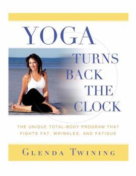 Paperback Yoga Turns Back the Clock: The Unique Total-Body Program That Fights Fat, Wrinkles, and Fatigue Book