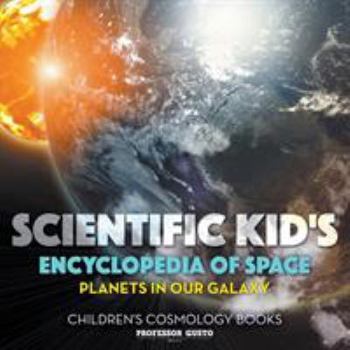 Paperback Scientific Kid's Encyclopedia of Space - Planets in Our Galaxy - Children's Cosmology Books Book