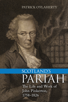 Hardcover Scotland's Pariah: The Life and Work of John Pinkerton, 1758-1826 Book