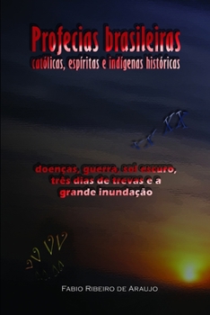 Profecias brasileiras católicas, espíritas e indígenas históricas: doenças, guerra, sol escuro, três dias de trevas e a grande inundação
