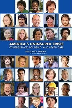 America's Uninsured Crisis:: Consequences for Health and Health Care