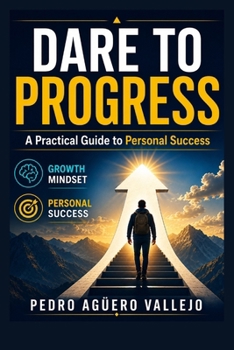 Paperback Dare to Progress: A Practical Guide to Personal Success Growth Mindset Personal Success Book