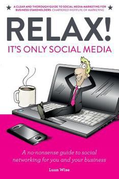 Paperback Relax! It's Only Social Media: A no-nonsense guide to social networking for you and your business Book