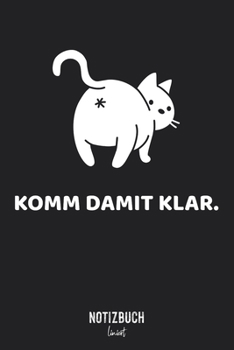 Notizbuch Liniert: Komm damit klar. Katzen Po provokant und süß • Notizheft liniert | 120 Seiten (DIN A5 / 15x22cm) Soft Cover | Lustiges und ... Vokabelheft, Schreibheft, (German Edition)