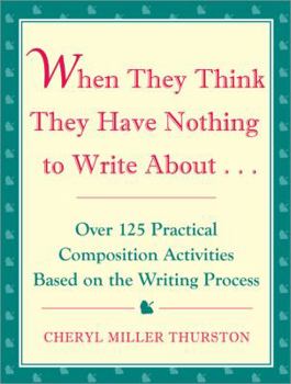 Paperback When They Think They Have Nothing to Write about: Over 125 Practical Composition Activities Based on the Writing Process Book