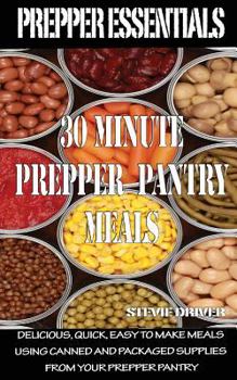 Paperback Prepper Essentials: 30 Minute Prepper Pantry Meals: Delicious, quick, easy to make meals using canned and packaged supplies from your prepper pantry Book
