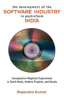 Hardcover The Development of the Software Industry in Postreform India: Comparative Regional Experiences in Tamil Nadu, Andhra Pradesh, and Kerala Book