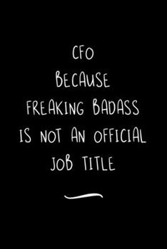 Paperback CFO Because Freaking Badass is not an Official Job Title: Funny Office Notebook/Journal For Women/Men/Coworkers/Boss/Business Woman/Funny office work Book