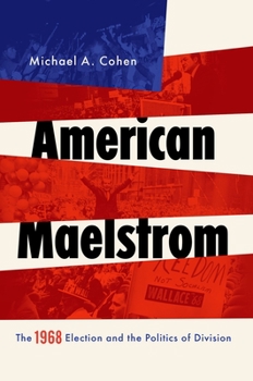 Paperback American Maelstrom: The 1968 Election and the Politics of Division Book