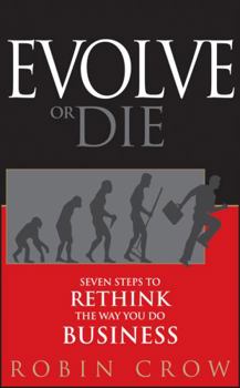 Hardcover Evolve or Die: Seven Steps to Rethink the Way You Do Business Book