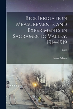 Paperback Rice Irrigation Measurements and Experiments in Sacramento Valley, 1914-1919; B325 Book