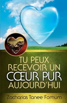 Tu peux recevoir un coeur pur (Aides Pratiques Pour les Vainqueurs) (French Edition)