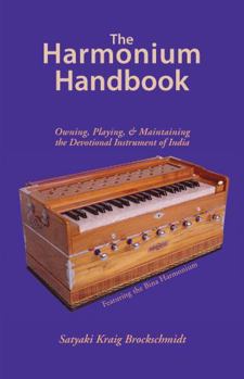 Paperback The Harmonium Handbook: Owning, Playing, and Maintaining the Devotional Instrument of India Book
