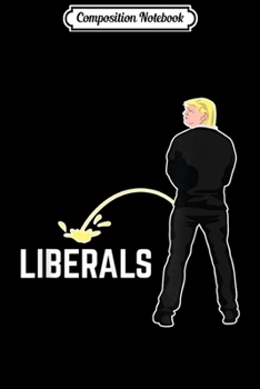 Composition Notebook: Donald Trump Election 2020 Make Liberals Cry Again GOP  Journal/Notebook Blank Lined Ruled 6x9 100 Pages