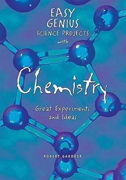 Library Binding Easy Genius Science Projects with Chemistry: Great Experiments and Ideas Book
