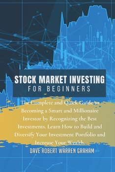 Stock Market Investing for Beginners: The Complete and Quick Guide to Becoming a Smart and Millionaire Investor by Recognizing the Best Investments. ... Investment Portfolio and Increase Your Wealth