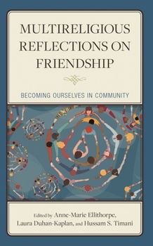 Hardcover Multireligious Reflections on Friendship: Becoming Ourselves in Community Book