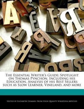 Paperback The Essential Writer's Guide: Spotlight on Thomas Pynchon, Including His Education, Analysis of His Best Sellers Such as Slow Learner, Vineland, and Book