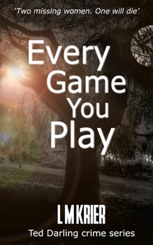 Every Game You Play: Two missing women. One will die. - Book #10 of the Ted Darling