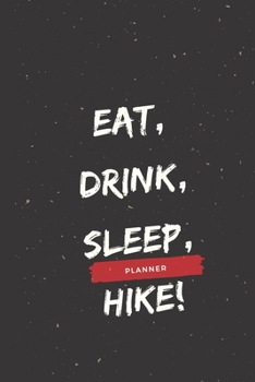 Eat, Drink, Sleep, Hike!: Year  Planner  ! Lined Notebook / Journal Gift, 110 Pages, 6x9, Soft Cover, Matte Finish Pretty 24 Months Agenda, Diary, ... Inspirational, 52 Week Monday To Sunday, 2020