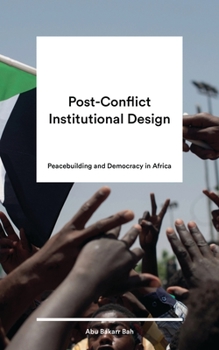 Paperback Post-Conflict Institutional Design: Peacebuilding and Democracy in Africa Book