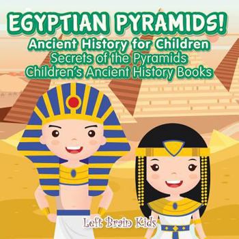 Paperback Egyptian Pyramids! Ancient History for Children: Secrets of the Pyramids - Children's Ancient History Books Book