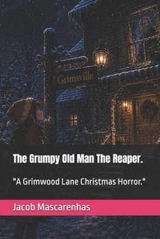 Paperback The Grumpy Old Man The Reaper.: "A Grimwood Lane Christmas Horror." Book