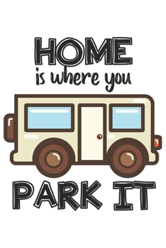 Home is where you park it: Camping I Outdoor I RV Camping I Motorhome