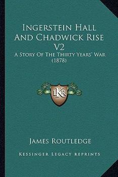Paperback Ingerstein Hall And Chadwick Rise V2: A Story Of The Thirty Years' War (1878) Book