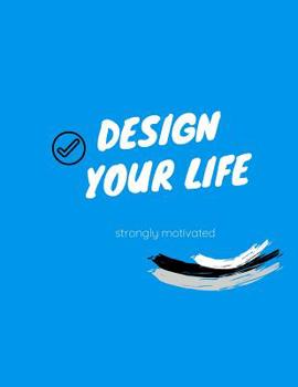 Paperback Design your life: Strongly motivated Blue&white notebook lines goals to achieve Book