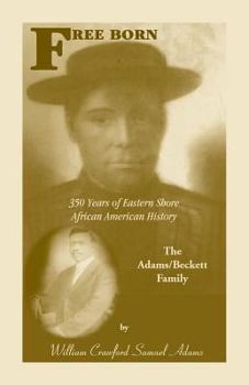 Paperback Free Born: 350 Years of Eastern Shore African American History - The Adams/Beckett Family Book