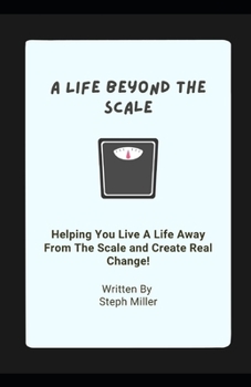 Paperback A Life Beyond The Scale: Helping You Live a Life Away From The Scale and Create Real Change Book
