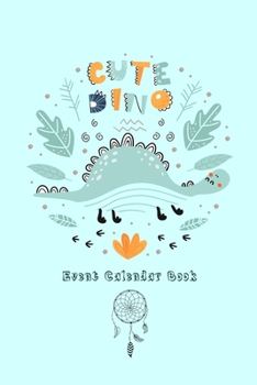 Event Calendar Book: Cute Dinosaur Lettering Record your important anniversary, birthday, celebration, card log, Perpetual Event Calendars, monthly Quotes Journal to Write in