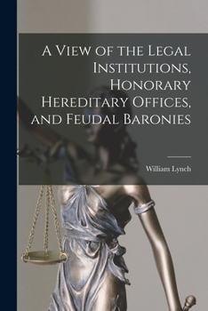 Paperback A View of the Legal Institutions, Honorary Hereditary Offices, and Feudal Baronies Book