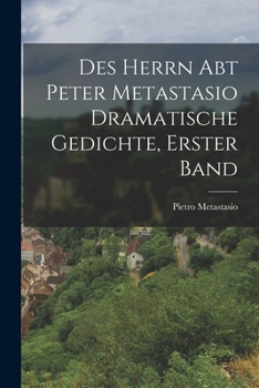 Paperback Des Herrn Abt Peter Metastasio Dramatische Gedichte, erster Band [German] Book