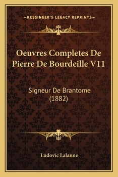 Paperback Oeuvres Completes De Pierre De Bourdeille V11: Signeur De Brantome (1882) [French] Book