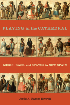 Playing in the Cathedral: Music, Race, and Status in New Spain (Currents in Latin American and Iberian Music)