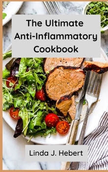 The Ultimate Anti-Inflammatory Cookbook: Reset Inflammation, Heal The Immune System