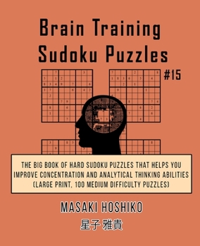 Paperback Brain Training Sudoku Puzzles #15: The Big Book Of Hard Sudoku Puzzles That Helps You Improve Concentration And Analytical Thinking Abilities (Large P Book