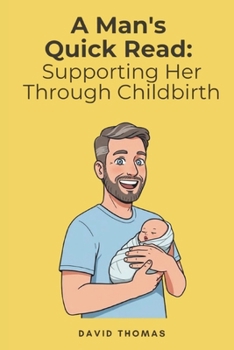 Paperback A Man's Quick Read: Supporting Her Through Childbirth Book