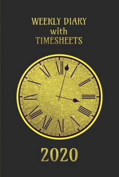 Paperback Weekly Diary with TimeSheets 2020: Weekly Diary with added Timesheets for Workers/Business People etc - Black and Gold Colour Cover Book