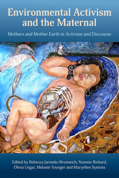 Paperback Environmental Activism and the Maternal: Mothers and Mother Earth in Activism and Discourse Book