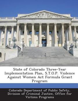 Paperback State of Colorado Three-Year Implementation Plan, S.T.O.P. Violence Against Women ACT Formula Grant Program Book