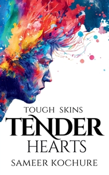 Tough Skins, Tender Hearts: Poems about men, for everyone who loves them. (Heart-Break, Happiness & Healing Poetry-Verse)